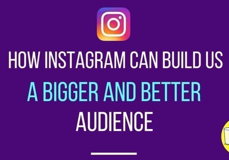 How Instagram can Build Us a Bigger and Better Audience